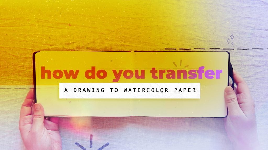 How to Trace or Transfer to Watercolor Paper - Four Ways! - Lily